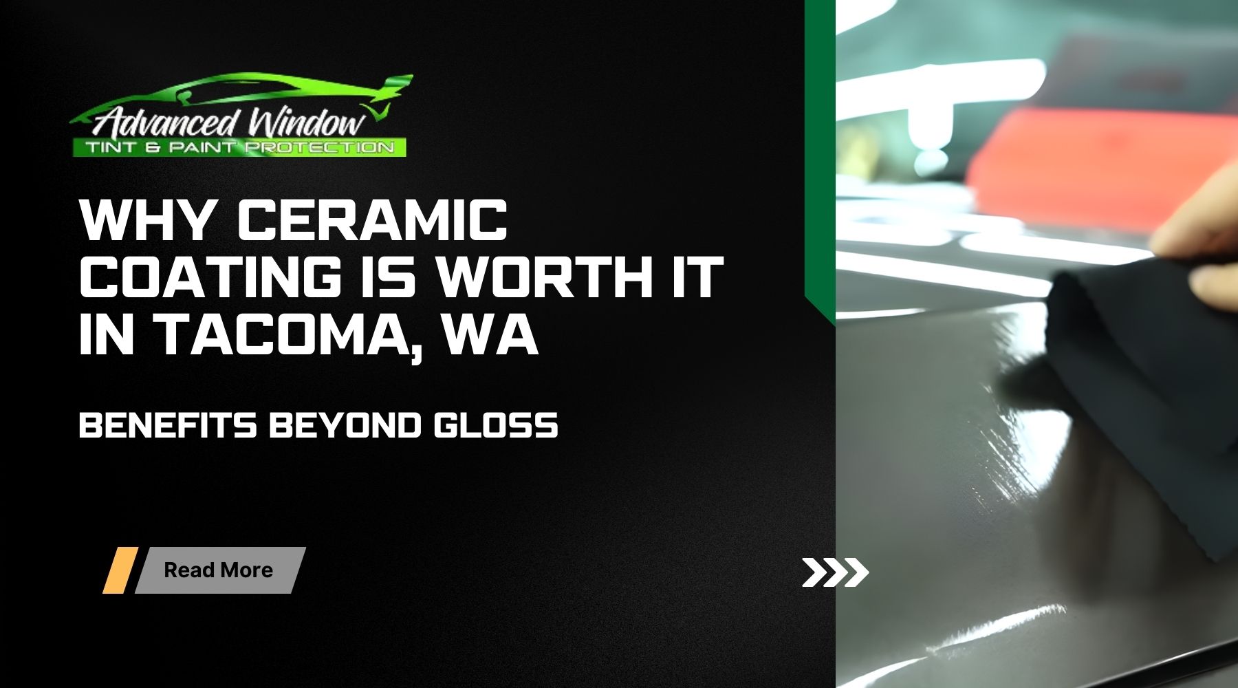 Promotional graphic for Advanced Window Tint & Paint Protection showing a headline about the benefits of ceramic coating in Tacoma, WA. The right side shows a hand applying ceramic coating to a glossy car surface with a black cloth.