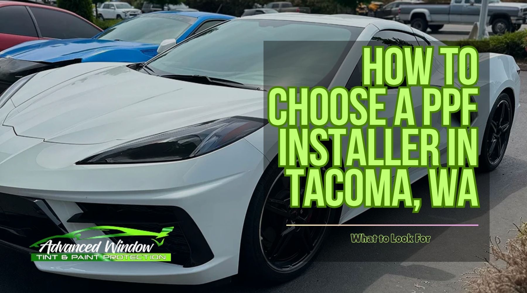 White sports car with text reading “How to Choose a PPF Installer in Tacoma, WA” and the Advanced Window Tinting & Paint Protection logo.